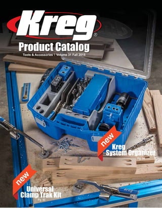 Kreg
System Organizer
Pg. 19
Universal
Clamp Trak KitPg. 40Pg.
Product CatalogTools & Accessories Volume 31 Fall 2015
 
