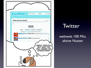 Twitter
weltweit 100 Mio.
 aktive Nutzer
 