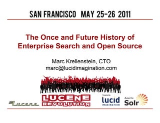 The Once and Future History of
Enterprise Search and Open Source

        Marc Krellenstein, CTO
       marc@lucidimagination.com
 