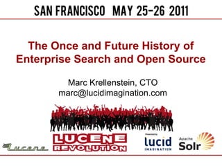 The Once and Future History of Enterprise Search and Open Source,[object Object],Marc Krellenstein, CTOmarc@lucidimagination.com,[object Object]