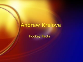 Andrew Krelove Hockey Facts 