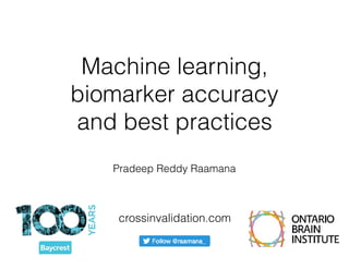 Machine learning,
biomarker accuracy  
and best practices
Pradeep Reddy Raamana
crossinvalidation.com
 