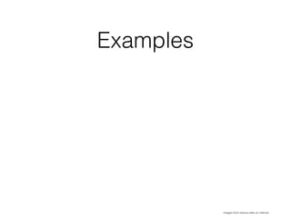 Examples
images from various sites on internet
 