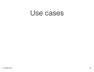 P. Raamana
Use cases
30
 