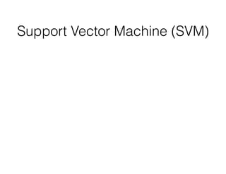 Support Vector Machine (SVM)
 