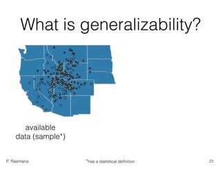 P. Raamana
What is generalizability?
available
data (sample*)
23*has a statistical deﬁnition
 