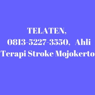 TELATEN,
0813-5227-3550, Ahli
Terapi Stroke Mojokerto
 