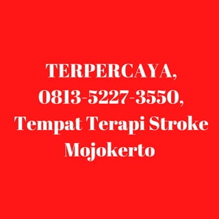 TERPERCAYA,
0813-5227-3550,
Tempat Terapi Stroke
Mojokerto
 