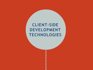 CLIENT-SIDE
DEVELOPMENT
TECHNOLOGIES
 