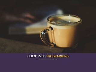 CLIENT-SIDE PROGRAMMING
 