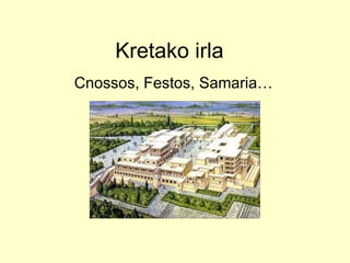 Kretako irla Cnossos, Festos, Samaria… 
