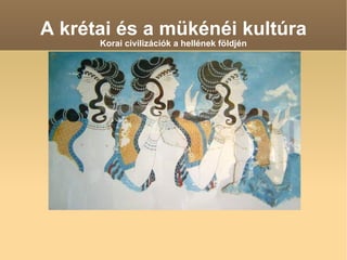 A krétai és a mükénéi kultúra Korai civilizációk a hellének földjén 