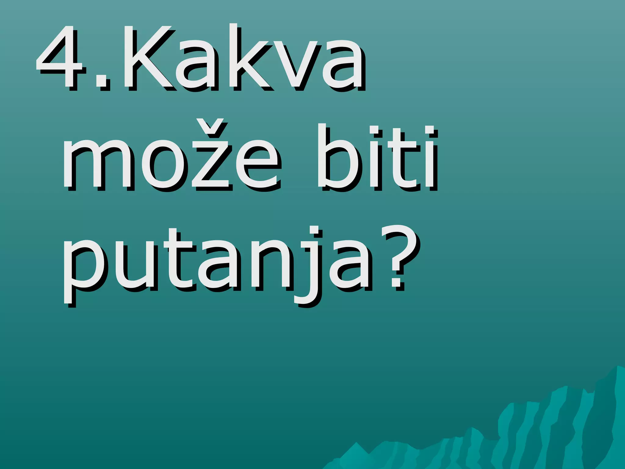 4.Kakva4.Kakva
može bitimože biti
putanja?putanja?
 