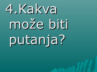 4.Kakva4.Kakva
može bitimože biti
putanja?putanja?
 