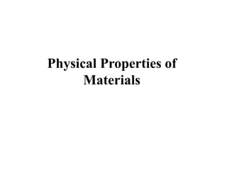 Physical Properties of
Materials
 
