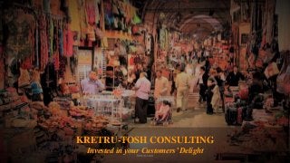 KRETRU-TOSH CONSULTING
Invested in your Customers’ Delight
Kretru.com
 