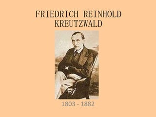 FRIEDRICH REINHOLD KREUTZWALD 1803 - 1882 