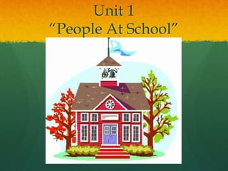 Unit 1“People At School” 