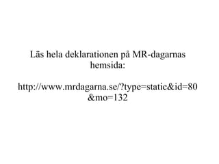 Läs hela deklarationen på MR-dagarnas hemsida: http://www.mrdagarna.se/?type=static&id=80&mo=132 