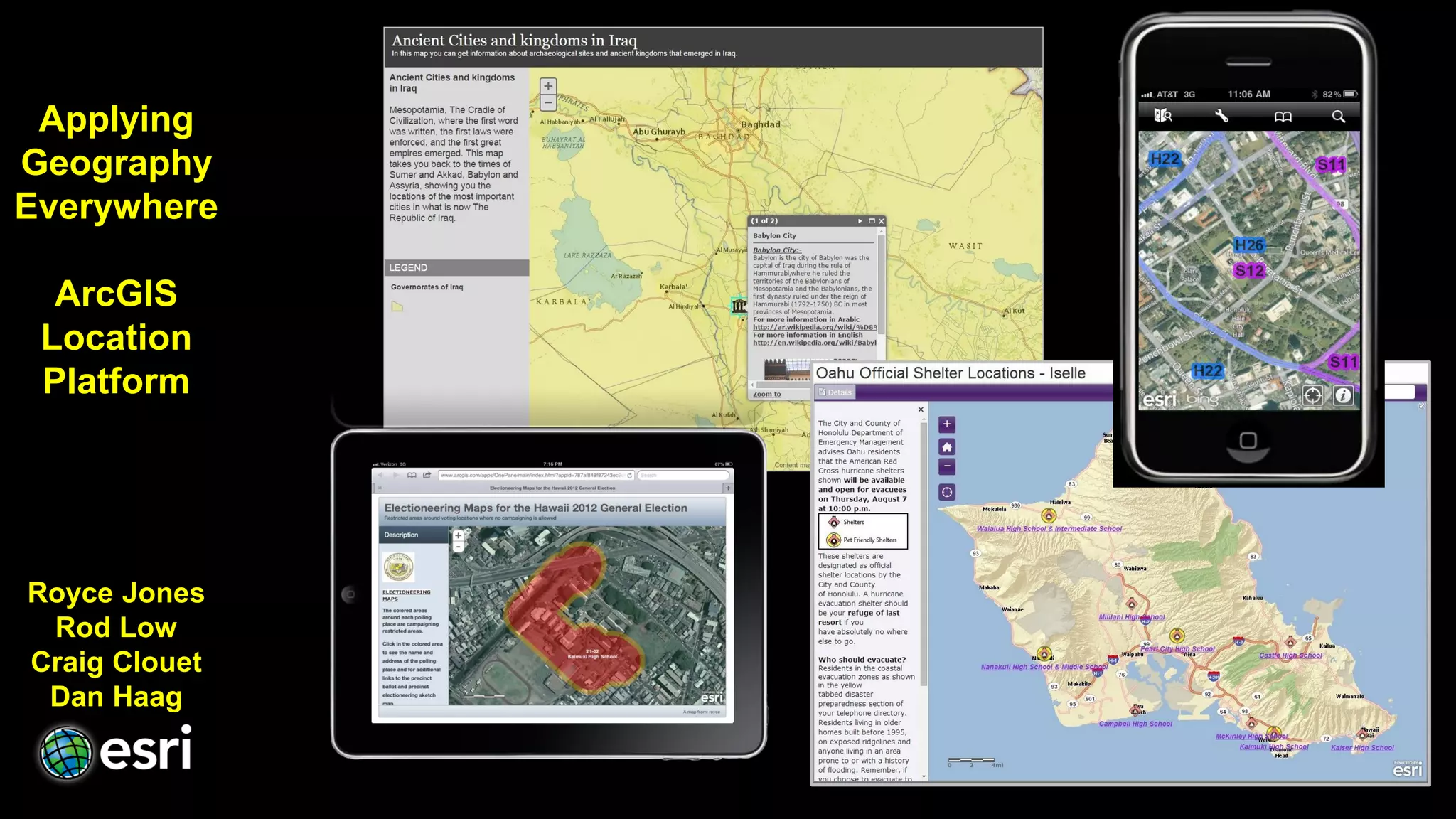 Applying
Geography
Everywhere
ArcGIS
Location
Platform
Royce Jones
Rod Low
Craig Clouet
Dan Haag
 
