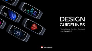 Thank you
DESIGN
GUIDELINES
Watchface Design Contest
for Gear Fit2
 
