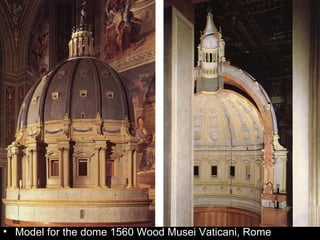 • Model for the dome 1560 Wood Musei Vaticani, Rome
 