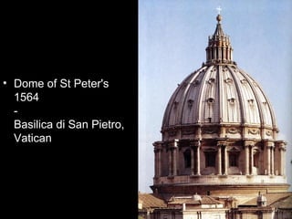 • Dome of St Peter's
  1564
  -
  Basilica di San Pietro,
  Vatican
 