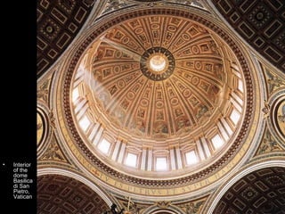 •   Interior
    of the
    dome
    Basilica
    di San
    Pietro,
    Vatican
 
