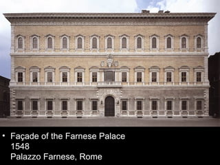 • Façade of the Farnese Palace
  1548
  Palazzo Farnese, Rome
 
