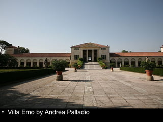• Villa Emo by Andrea Palladio
 
