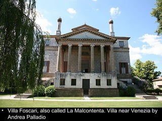 • Villa Foscari, also called La Malcontenta. Villa near Venezia by
  Andrea Palladio
 