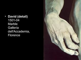 • David (detail)
  1501-04
  Marble
  Galleria
  dell'Accademia,
  Florence
 