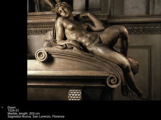 •   Dawn
    1524-31
    Marble, length: 203 cm
    Sagrestia Nuova, San Lorenzo, Florence
 