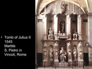 • Tomb of Julius II
  1545
  Marble
  S. Pietro in
  Vincoli, Rome
 