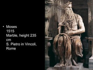 • Moses
  1515
  Marble, height 235
  cm
  S. Pietro in Vincoli,
  Rome
 