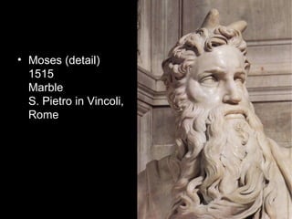 • Moses (detail)
  1515
  Marble
  S. Pietro in Vincoli,
  Rome
 