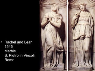 • Rachel and Leah
  1545
  Marble
  S. Pietro in Vincoli,
  Rome
 