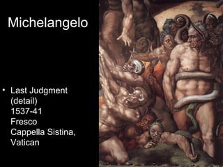 Michelangelo



• Last Judgment
  (detail)
  1537-41
  Fresco
  Cappella Sistina,
  Vatican
 