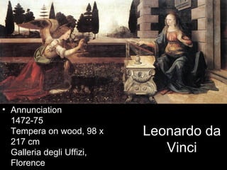 • Annunciation
  1472-75
  Tempera on wood, 98 x    Leonardo da
  217 cm
  Galleria degli Uffizi,      Vinci
  Florence
 