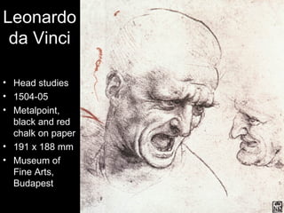 Leonardo
 da Vinci

• Head studies
• 1504-05
• Metalpoint,
  black and red
  chalk on paper
• 191 x 188 mm
• Museum of
  Fine Arts,
  Budapest
 