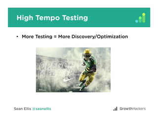High Tempo Testing
•  More Testing = More Discovery/Optimization
 