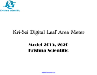 Kri-Sci Digital Leaf Area Meter
Model 2015, 2020
Krishna Scientific

www.krishnalab.com

 