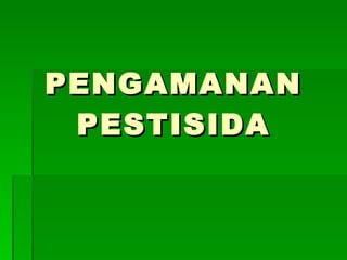 PENGAMANAN PESTISIDA 