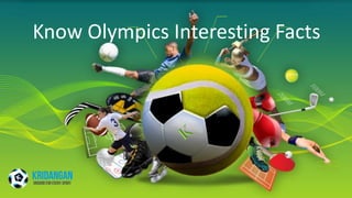 Know Olympics Interesting Facts
 