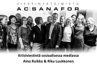 Kriisiviestintä sosiaalisessa mediassa
Aino Ruikka & Riku Luukkonen
 