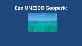 Een UNESCO Geopark:
 