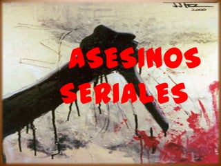 ASESINOS
SERIALES

 