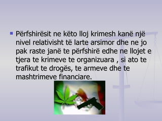 Përfshirësit ne këto lloj krimesh kanë një nivel relativisht të larte arsimor dhe ne jo pak raste janë te përfshirë edhe ne llojet e tjera te krimeve te organizuara , si ato te trafikut te drogës, te armeve dhe te mashtrimeve financiare.  