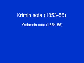 Krimin sota (1853-56) Oolannin sota (1854-55) 
