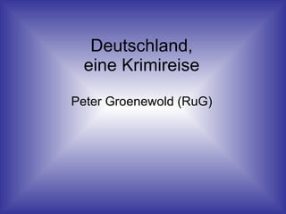 Deutschland, eine Krimireise Peter Groenewold (RuG) 